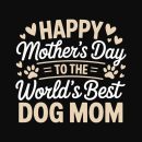 Happy Mother?s Day To The World?s Best Dog Mom Standard Tee Black