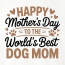 Happy Mother?s Day To The World?s Best Dog Mom Standard Tee White