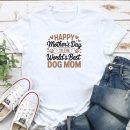 Happy Mother?s Day To The World?s Best Dog Mom Standard Tee White